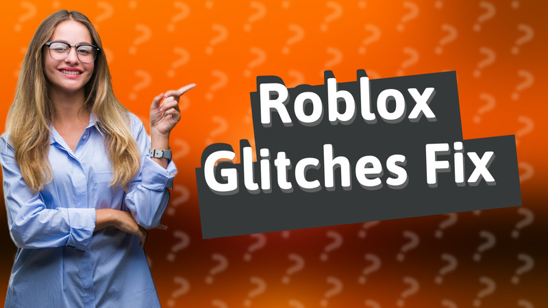 Roblox Glitches Fix