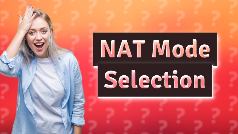 NAT Mode Selection