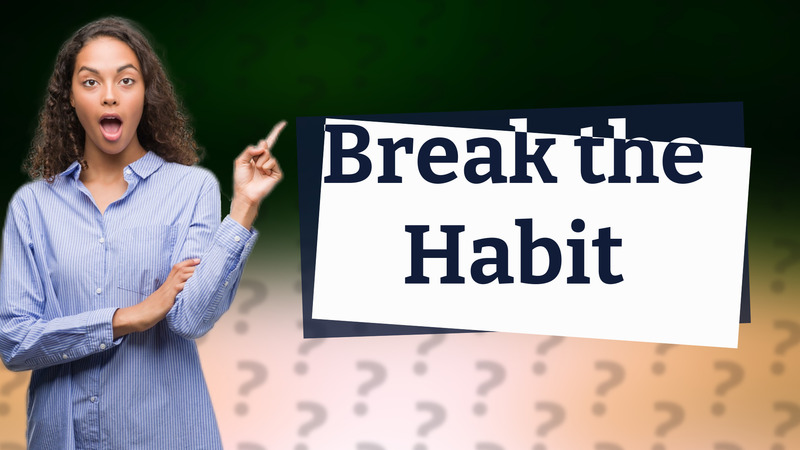 Break the Habit