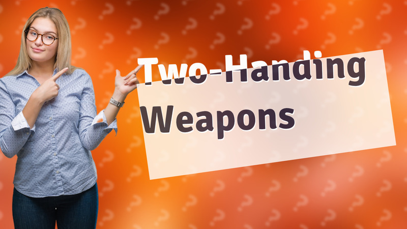 Two-Handing Weapons