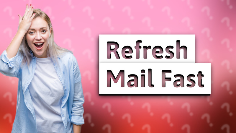 Refresh Mail Fast