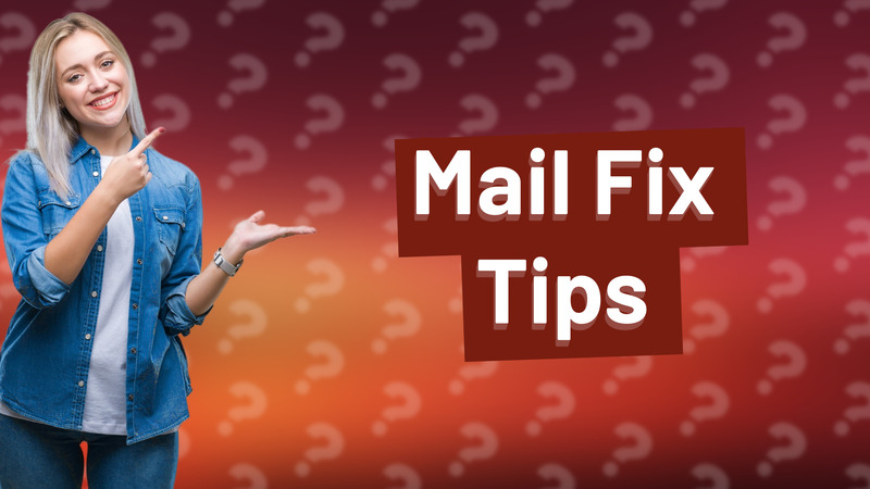 Mail Fix Tips