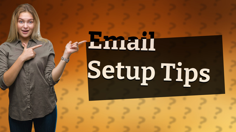 Email Setup Tips