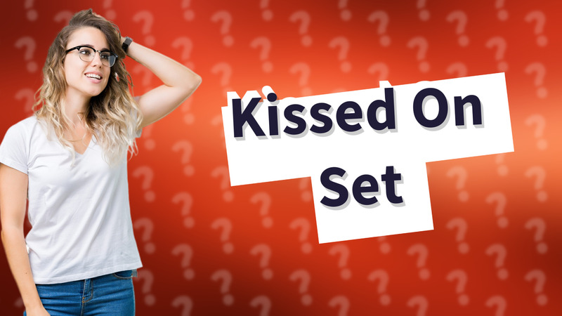 Kissed On Set