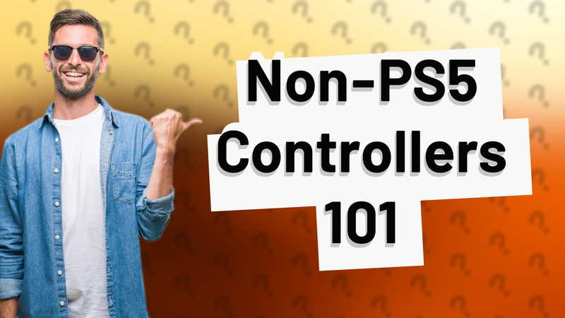 Non-PS5 Controllers 101