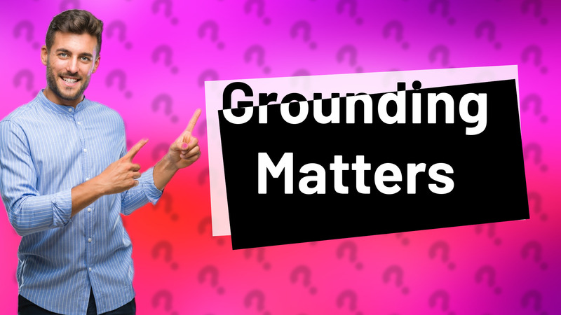 Grounding Matters