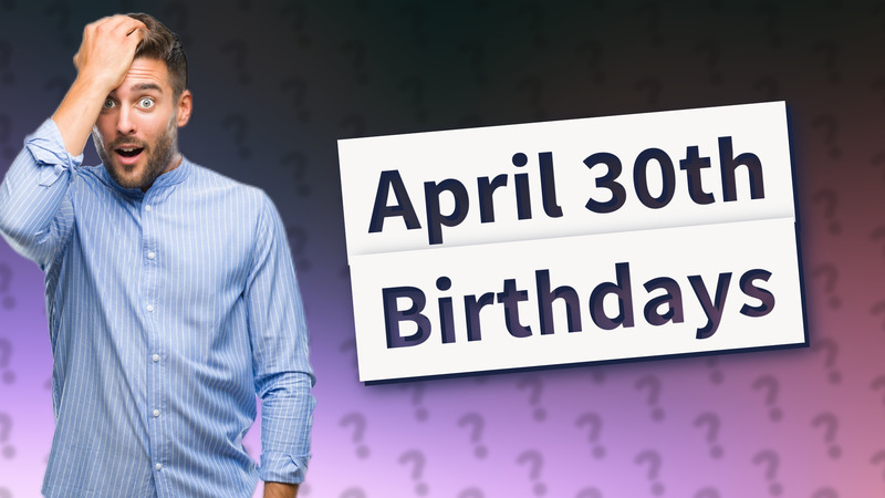 April 30th Birthdays