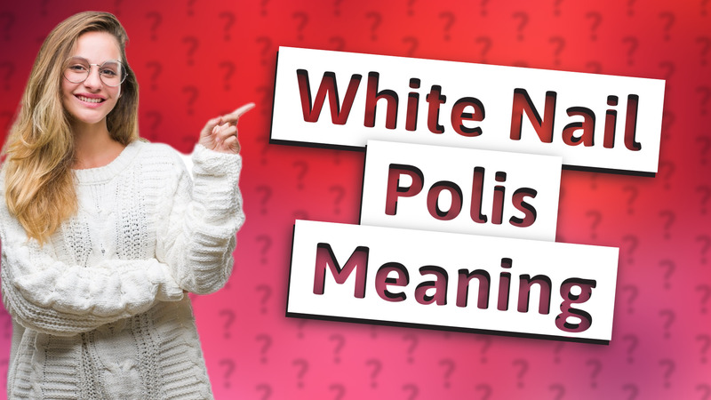 White Nail Polis Meaning