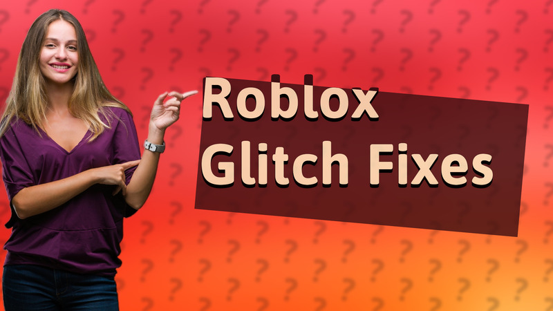 Roblox Glitch Fixes