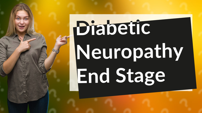Diabetic Neuropathy End Stage