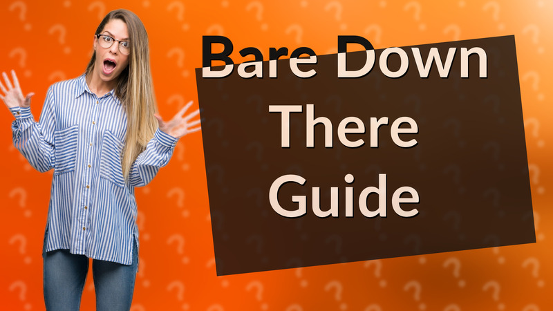 Bare Down There Guide