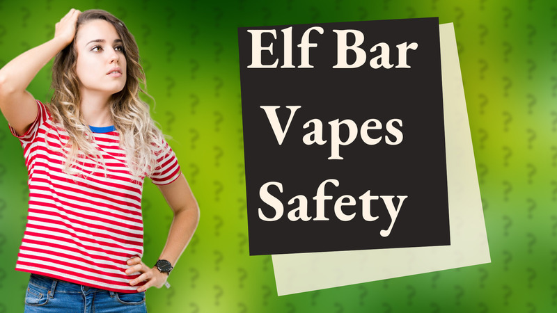 Elf Bar Vapes Safety