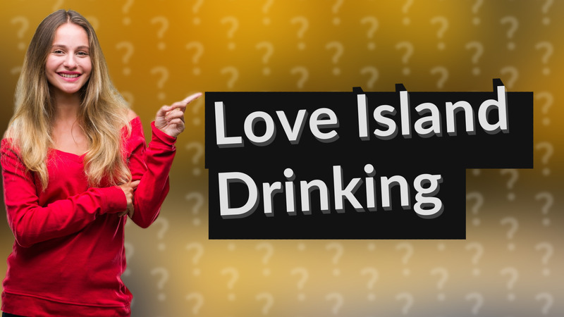 Love Island Drinking