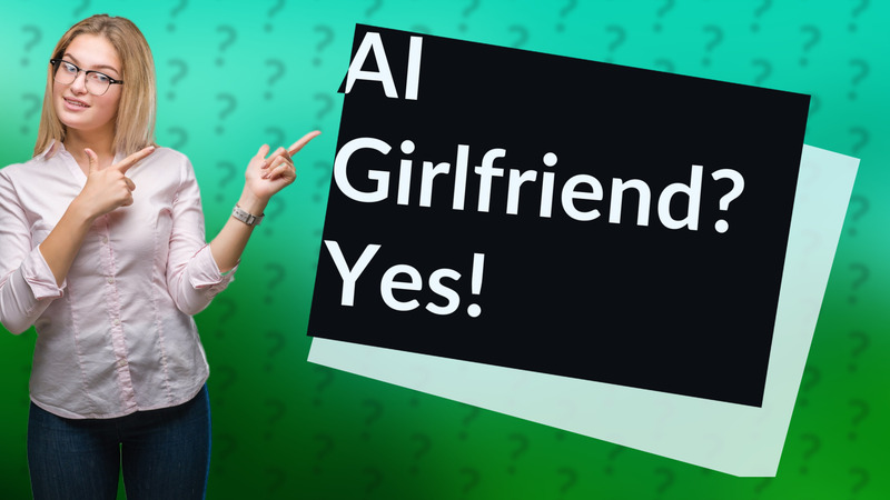 AI Girlfriend? Yes!