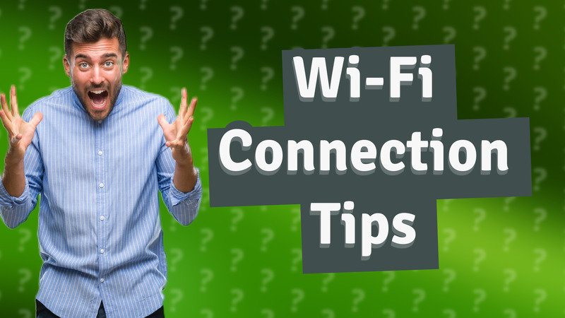 Wi-Fi Connection Tips