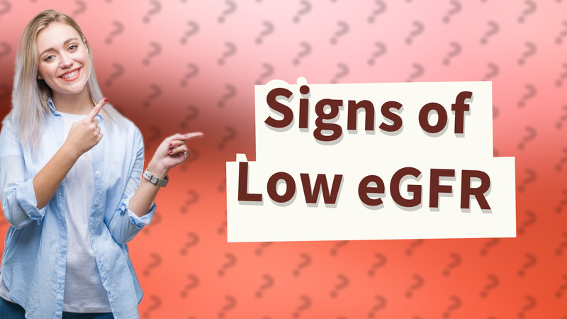 Signs of Low eGFR