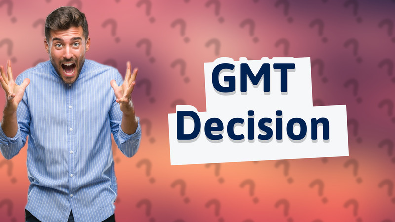 GMT Decision