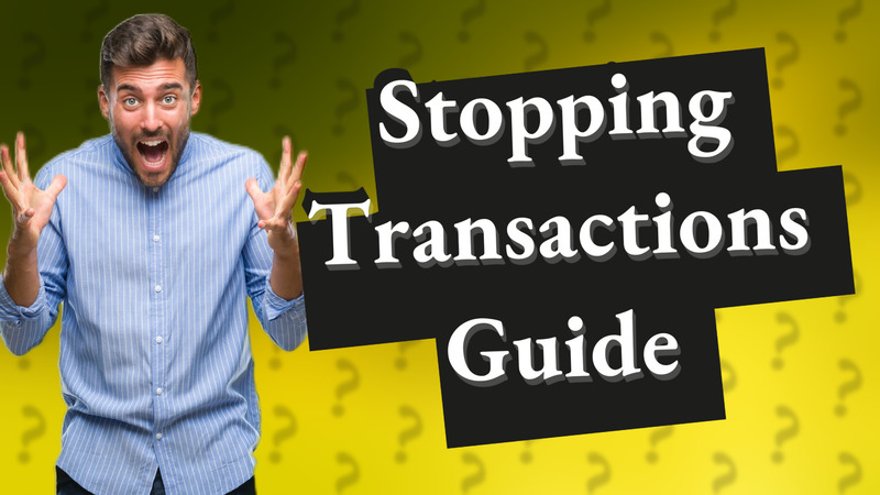 Stopping Transactions Guide