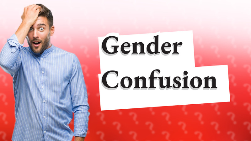 Gender Confusion