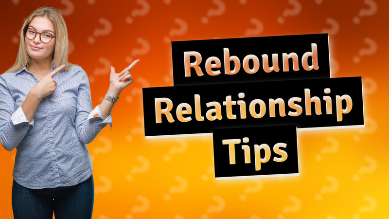 Rebound Relationship Tips