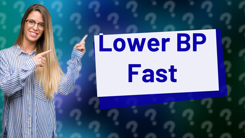 Lower BP Fast
