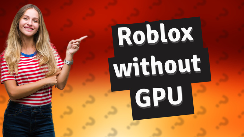 Roblox without GPU