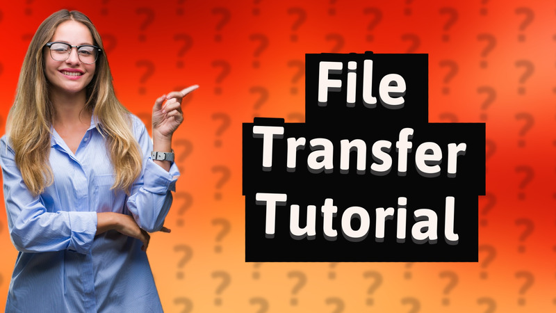 File Transfer Tutorial