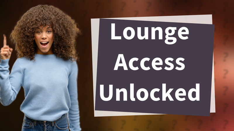 Lounge Access Unlocked