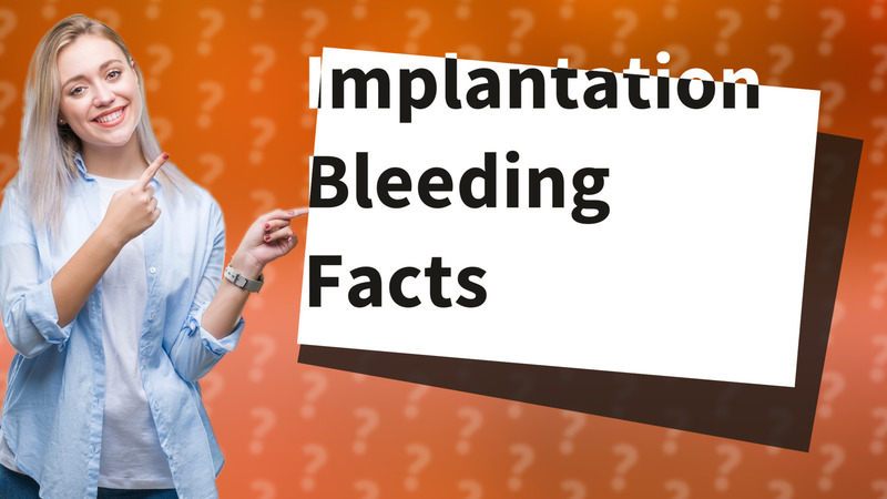 Implantation Bleeding Facts