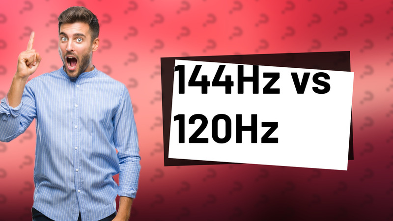 144Hz vs 120Hz