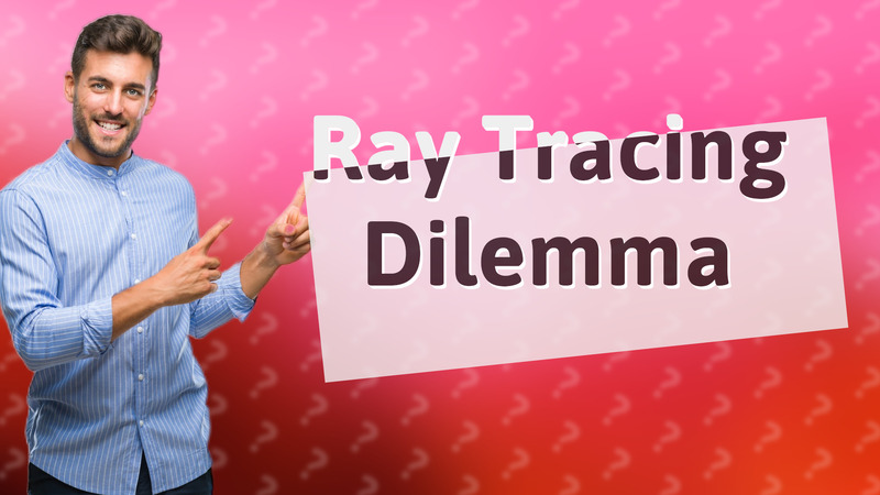 Ray Tracing Dilemma