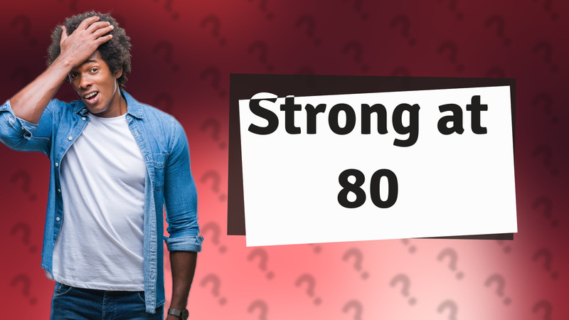 Strong at 80