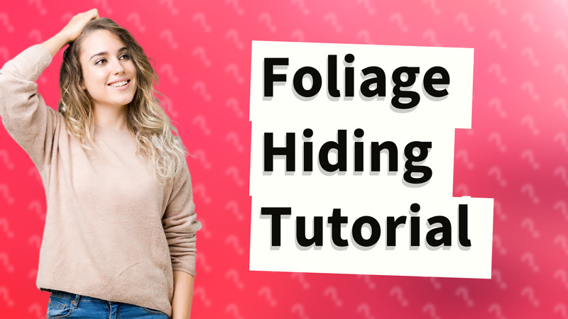 Foliage Hiding Tutorial