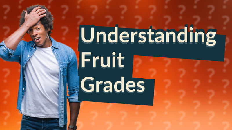 Understanding Fruit Grades