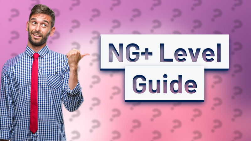 NG+ Level Guide