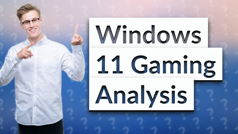 Windows 11 Gaming Analysis