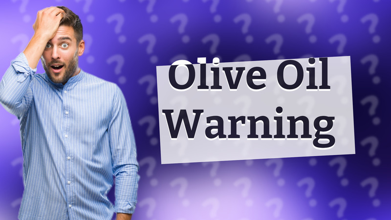 Olive Oil Warning