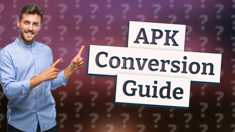 APK Conversion Guide