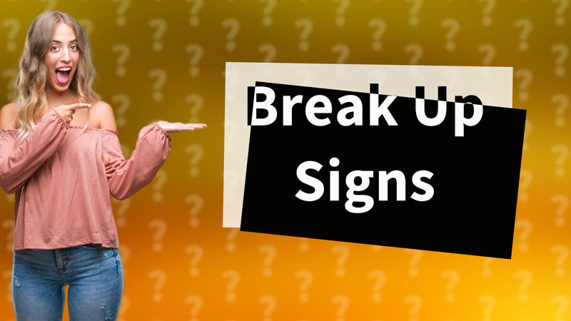 Break Up Signs