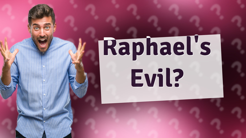 Raphael's Evil?