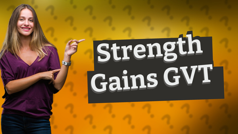 Strength Gains GVT