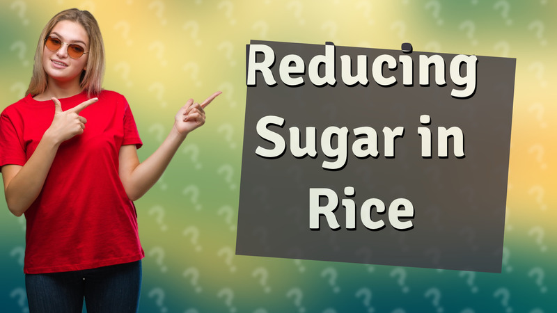 Reducing Sugar in Rice