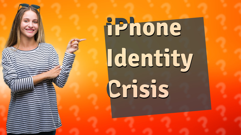 iPhone Identity Crisis