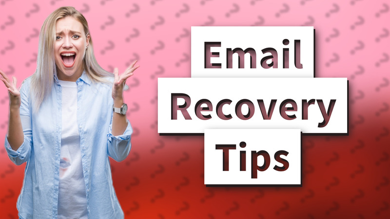 Email Recovery Tips
