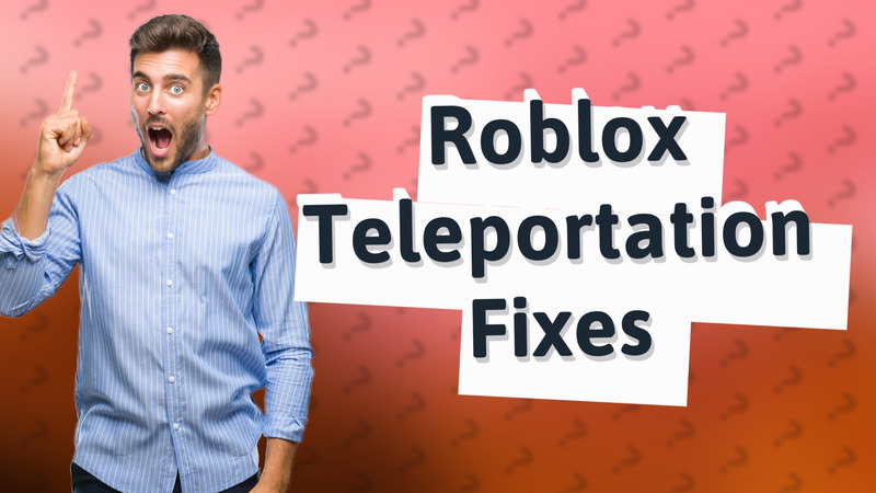 Roblox Teleportation Fixes