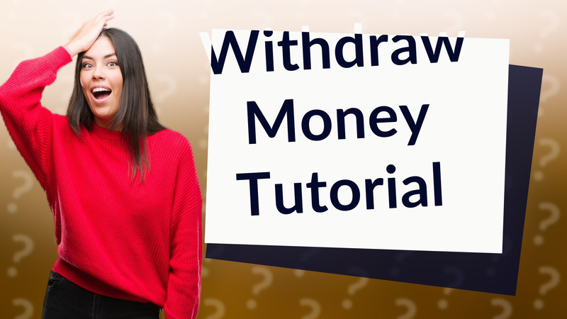 Withdraw Money Tutorial