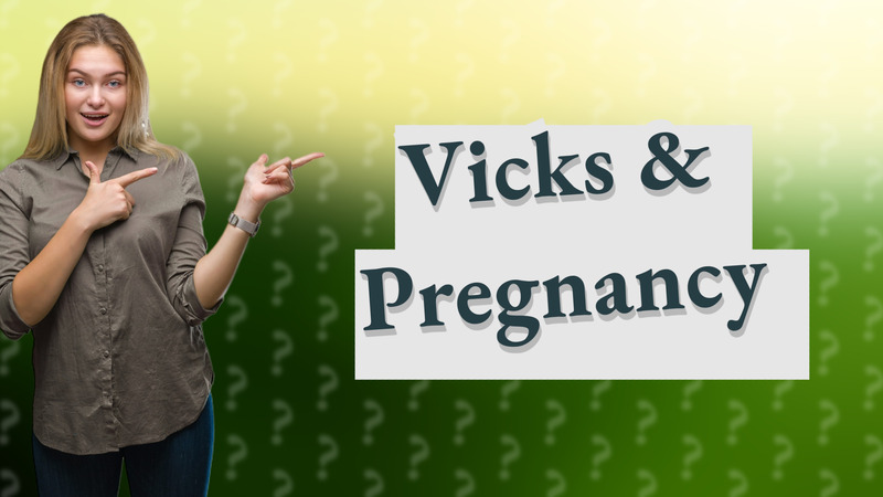 Vicks & Pregnancy