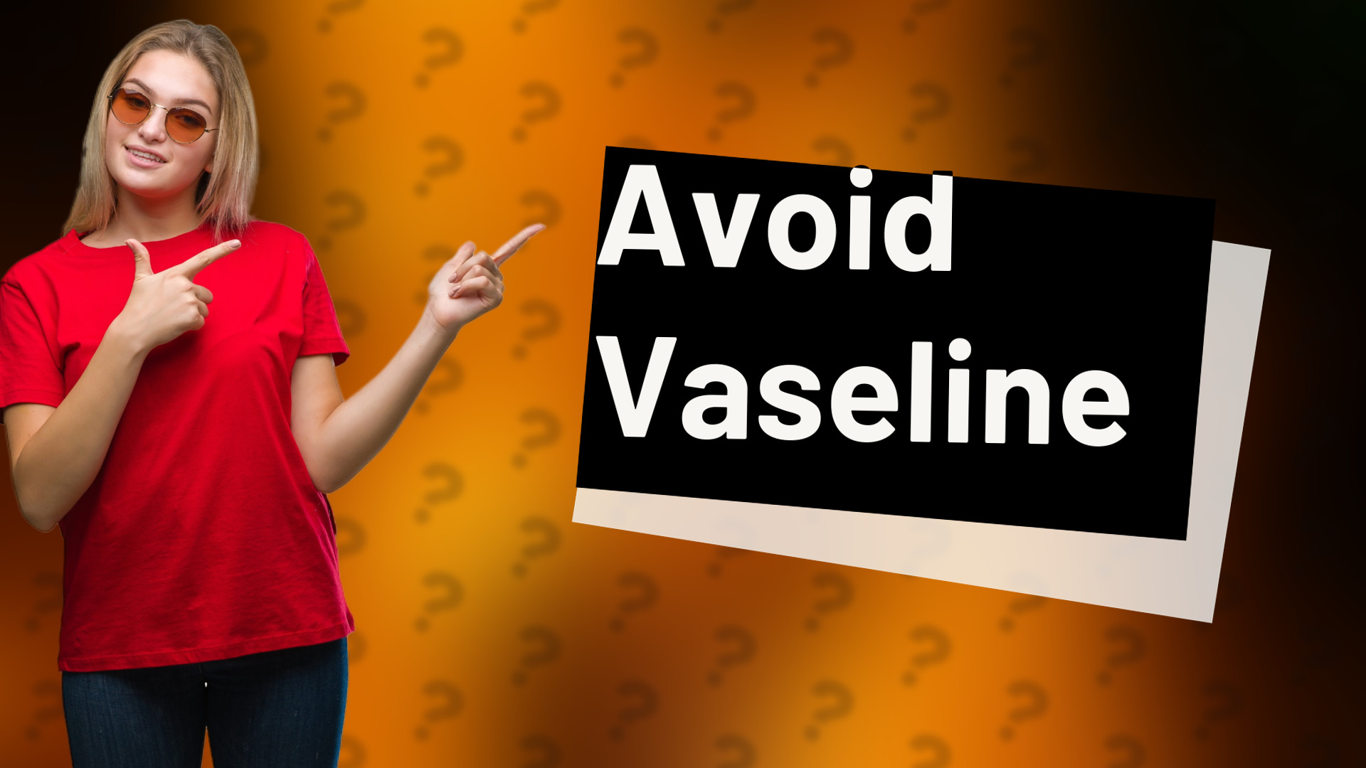Avoid Vaseline