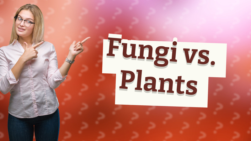 Fungi vs. Plants