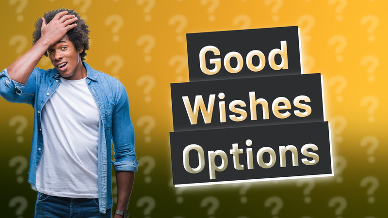 Good Wishes Options